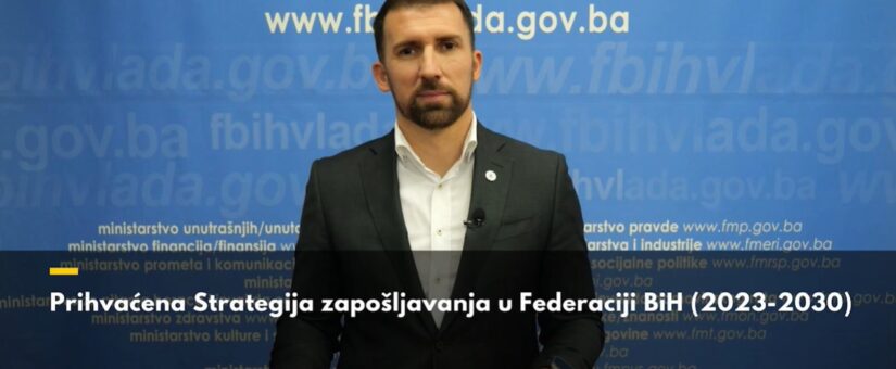 PRIHVAĆENA STRATEGIJA ZAPOŠLJAVANJA U FEDERACIJI BIH ZA PERIOD 2023-2030.