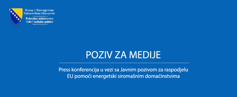 POZIV NA PRESS KONFERENCIJU U VEZI SA JAVNIM POZIV ZA RASPODJELU EU POMOĆI ENERGETSKI SIROMAŠNIM DOMAĆINSTVIMA