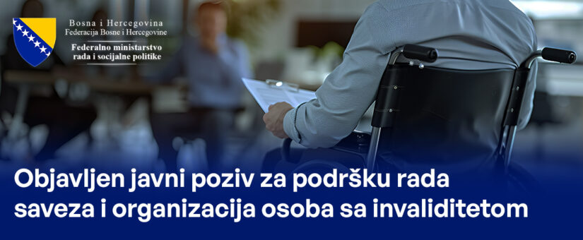 OBJAVLJEN JAVNI POZIV ZA PODRŠKU RADA SAVEZA I ORGANIZACIJA OSOBA SA INVALIDITETOM