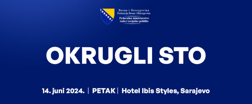 OKRUGLI STO „KA DOSTOJANSTVENOM ŽIVOTU I DESTIGMATIZACIJI PREŽIVJELIH KROZ HARMONIZACIJU KANTONALNIH PRAKSI OSTVARIVANJA PRAVA POSEBNE KATEGORIJE CIVILNIH ŽRTAVA RATA U FEDERACIJI BOSNE I HERCEGOVINE“
