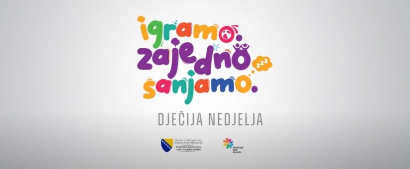 OBILJEŽAVANJE DJEČIJE NEDJELJE U FEDERACIJI BIH: KARAVAN DJEČIJE RADOSTI “IGRAMO SE I SANJAMO ZAJEDNO” OBUHVATIT ĆE VIŠE OD 10.000 DJECE U DESET KANTONA